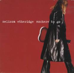 Melissa Etheridge : Nowhere to Go